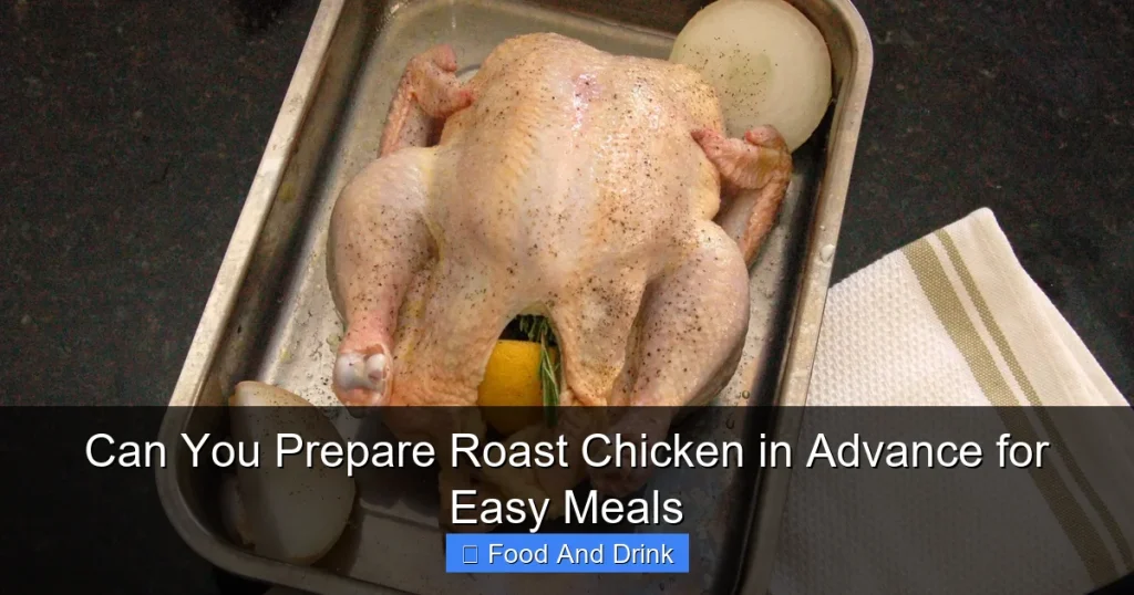Can You Prepare Roast Chicken in Advance for Easy Meals