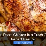 Can You Roast Chicken in a Dutch Oven for Perfect Results