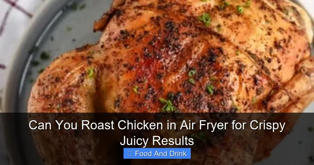 Can You Roast Chicken in Air Fryer for Crispy Juicy Results