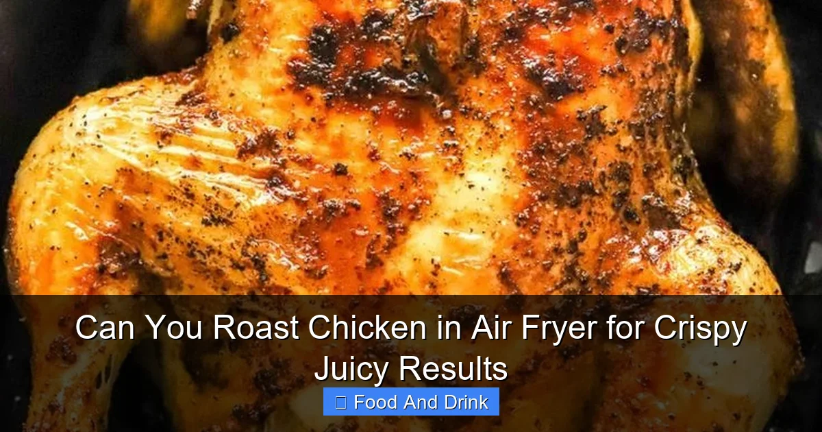 Can You Roast Chicken in Air Fryer for Crispy Juicy Results