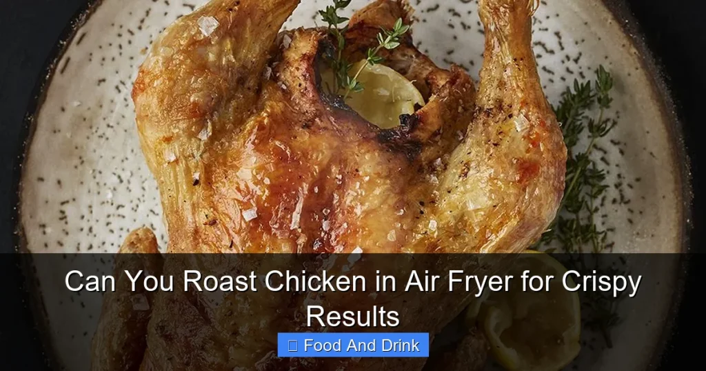 Can You Roast Chicken in Air Fryer for Crispy Results