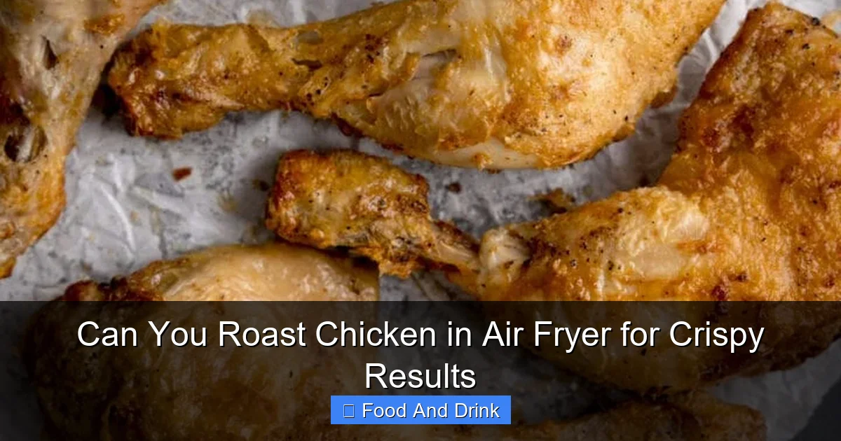 Can You Roast Chicken in Air Fryer for Crispy Results