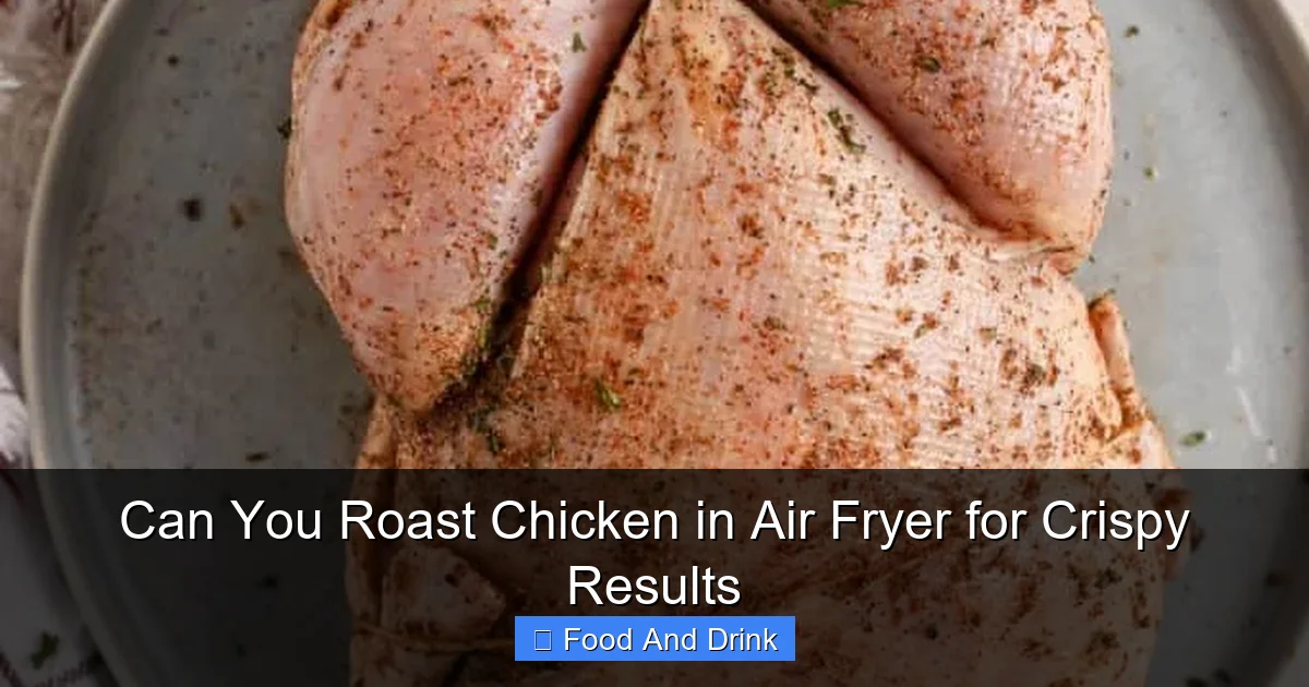 Can You Roast Chicken in Air Fryer for Crispy Results