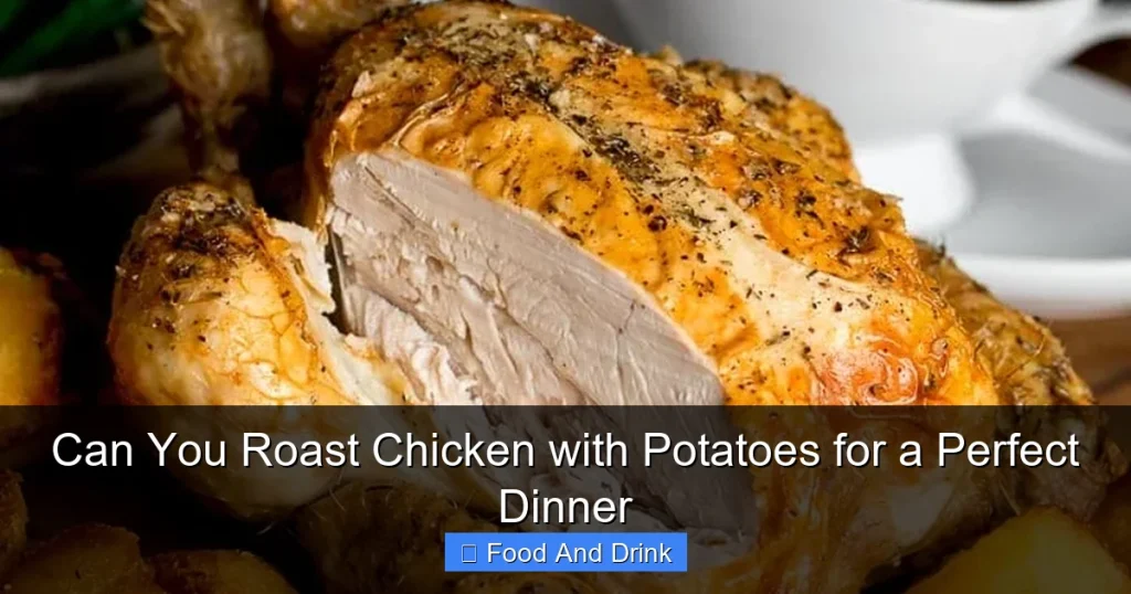 Can You Roast Chicken with Potatoes for a Perfect Dinner