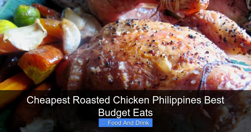 Cheapest Roasted Chicken Philippines Best Budget Eats