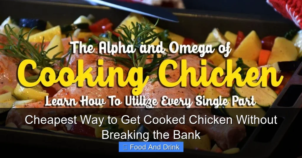 Cheapest Way to Get Cooked Chicken Without Breaking the Bank