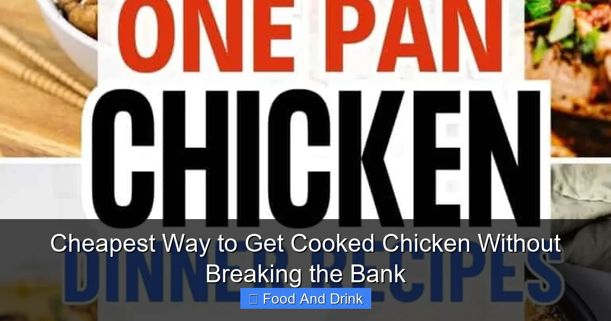 Cheapest Way to Get Cooked Chicken Without Breaking the Bank