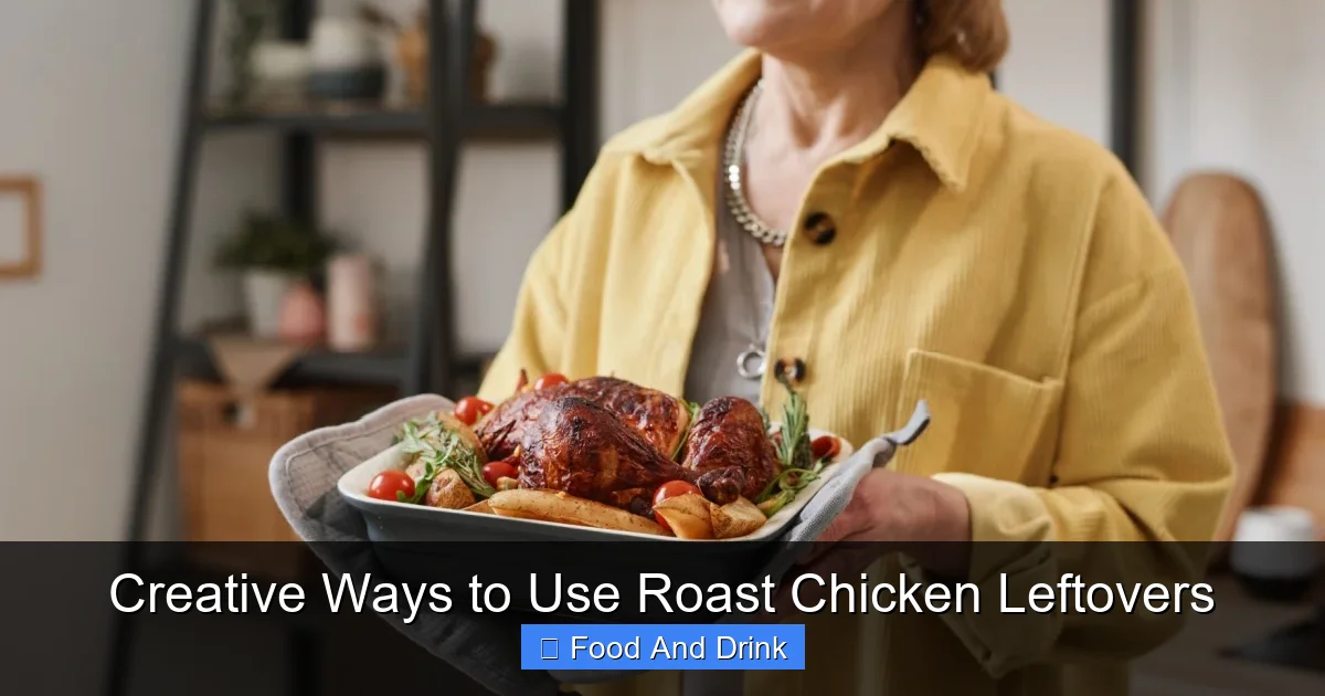 Creative Ways to Use Roast Chicken Leftovers