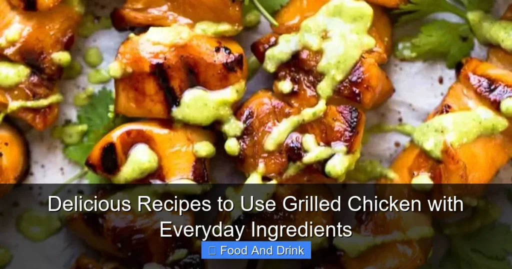 Delicious Recipes to Use Grilled Chicken with Everyday Ingredients