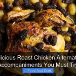 Delicious Roast Chicken Alternative Accompaniments You Must Try