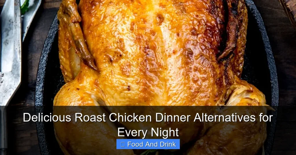 Delicious Roast Chicken Dinner Alternatives for Every Night