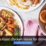 Delicious roast chicken ideas for dinner tonight