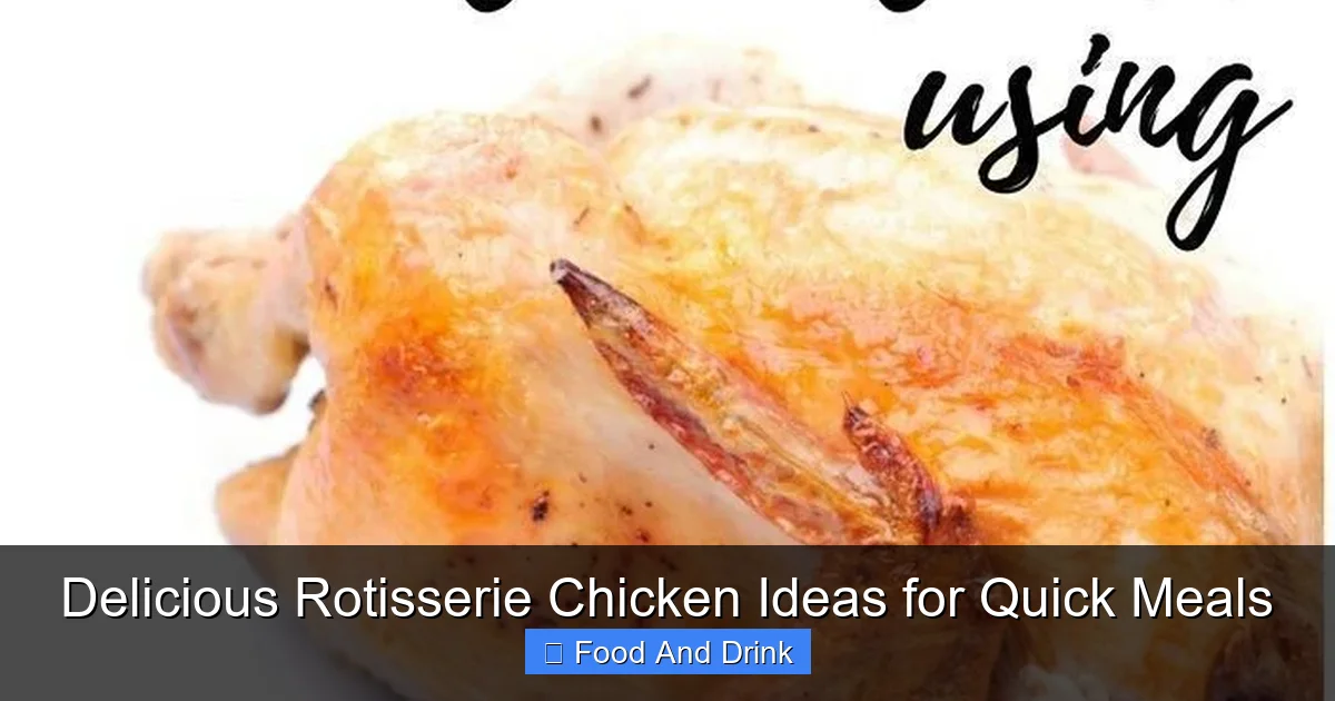 Delicious Rotisserie Chicken Ideas for Quick Meals