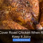 Do You Cover Roast Chicken When Resting to Keep It Juicy