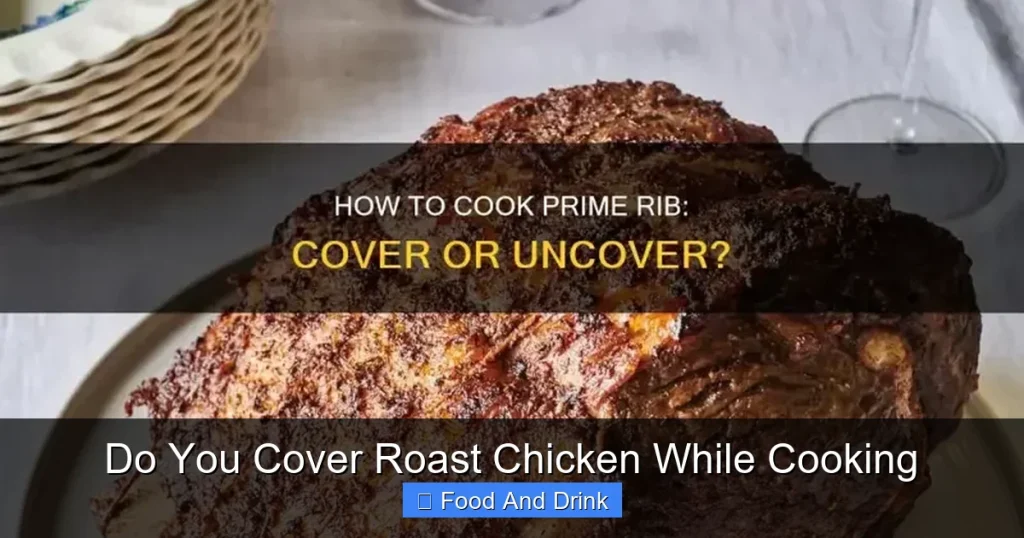 Do You Cover Roast Chicken While Cooking