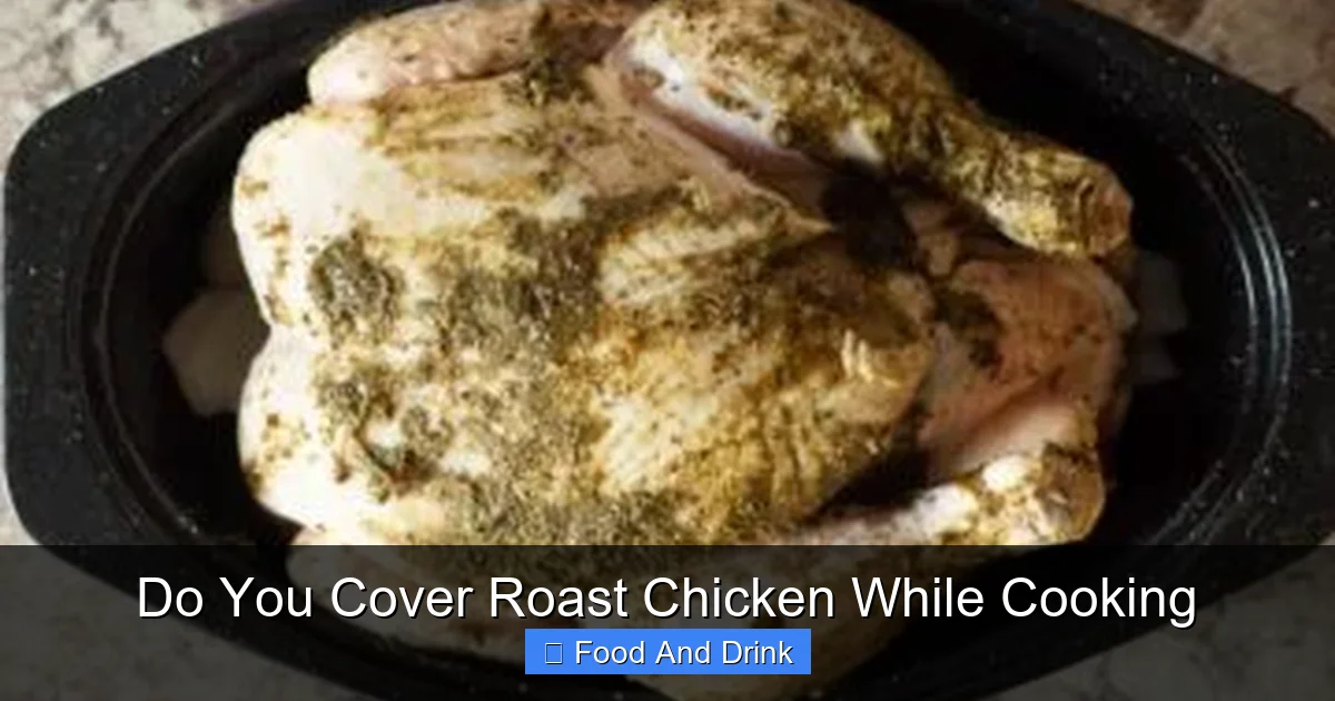 Do You Cover Roast Chicken While Cooking