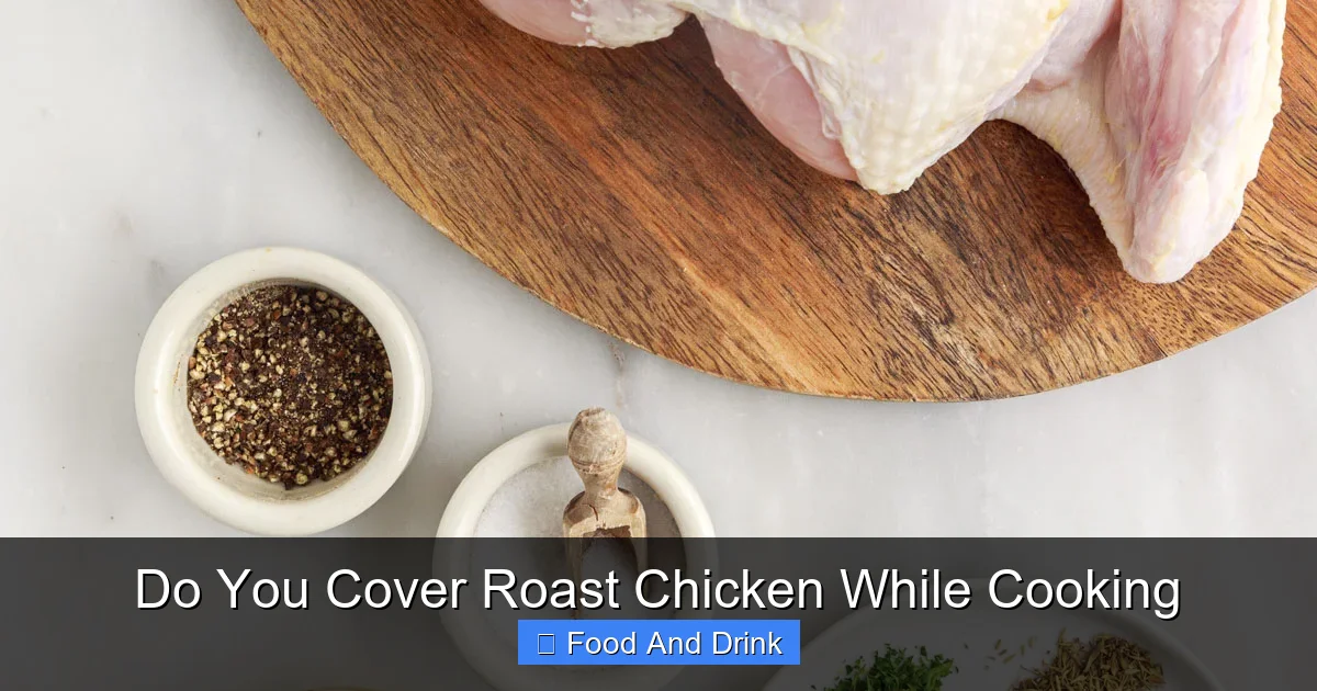 Do You Cover Roast Chicken While Cooking