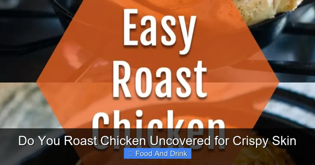 Do You Roast Chicken Uncovered for Crispy Skin