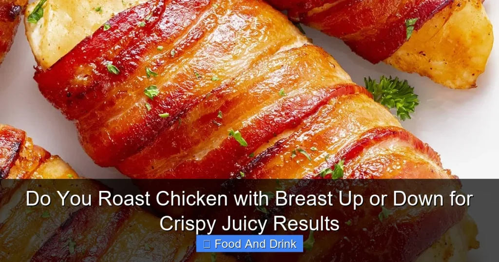 Do You Roast Chicken with Breast Up or Down for Crispy Juicy Results