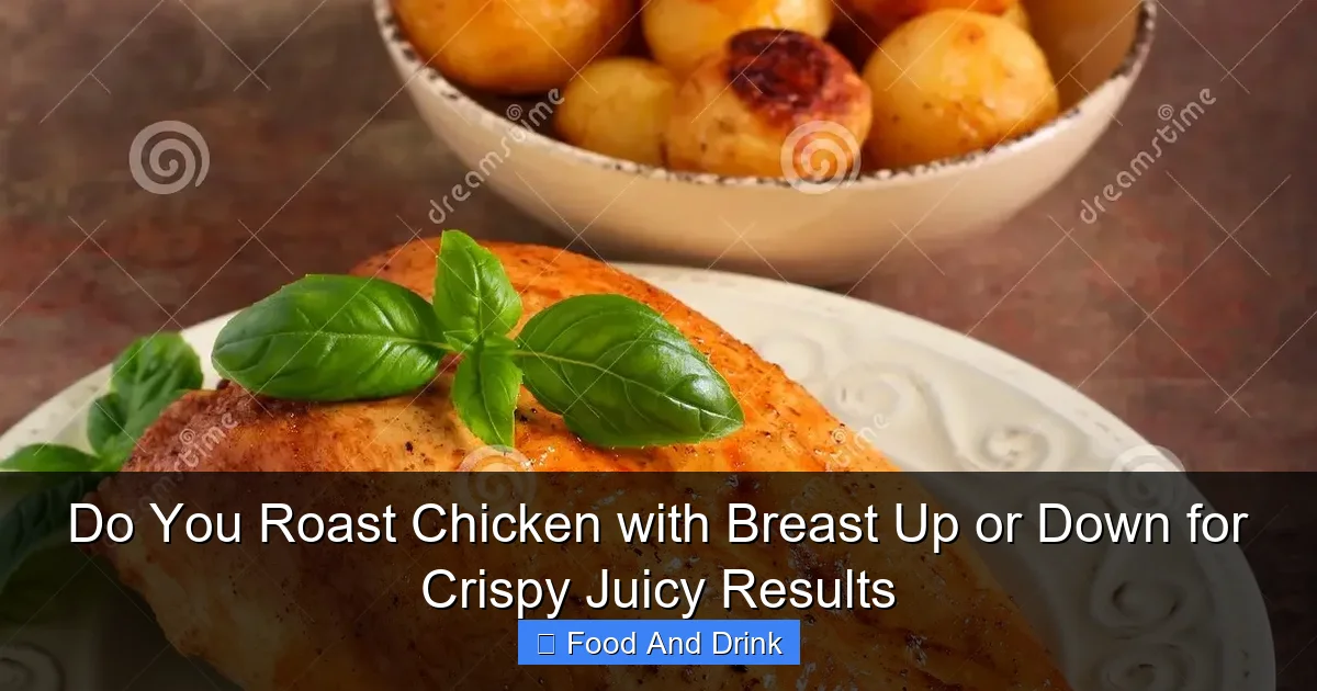 Do You Roast Chicken with Breast Up or Down for Crispy Juicy Results