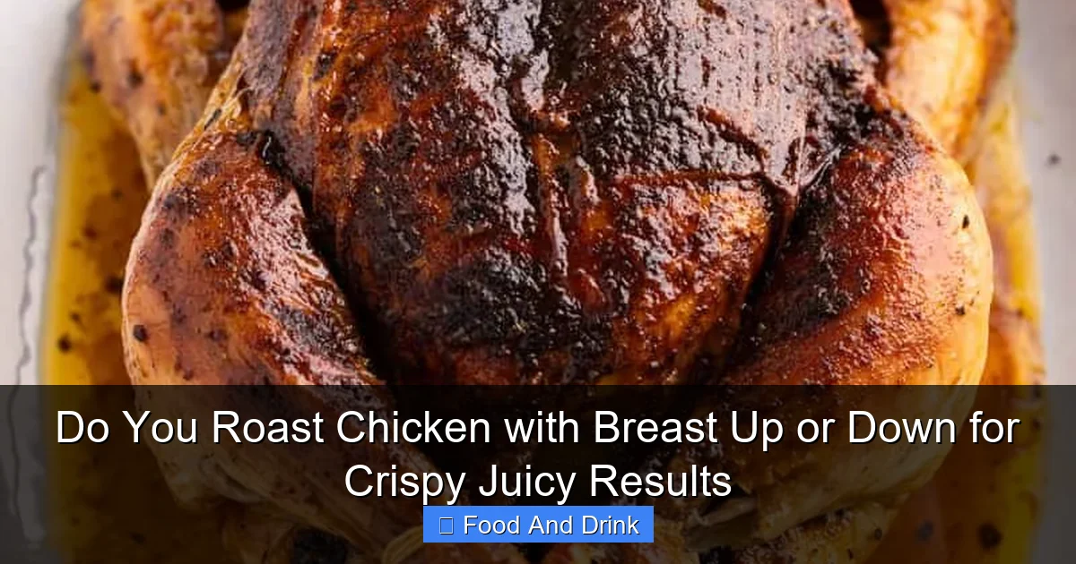 Do You Roast Chicken with Breast Up or Down for Crispy Juicy Results