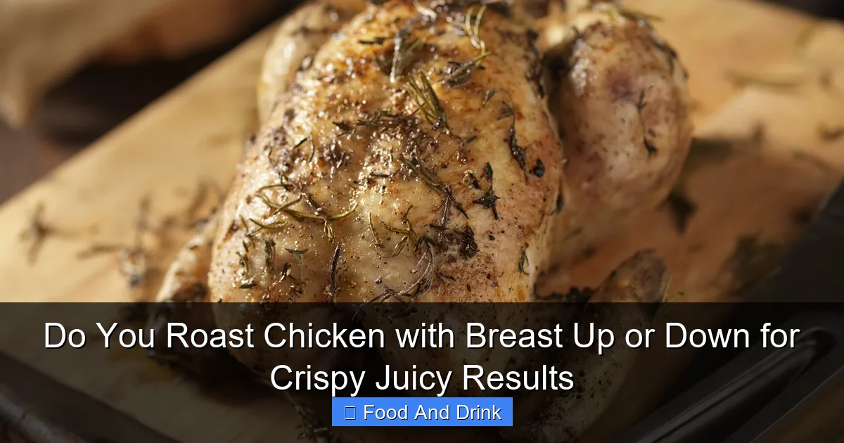 Do You Roast Chicken with Breast Up or Down for Crispy Juicy Results