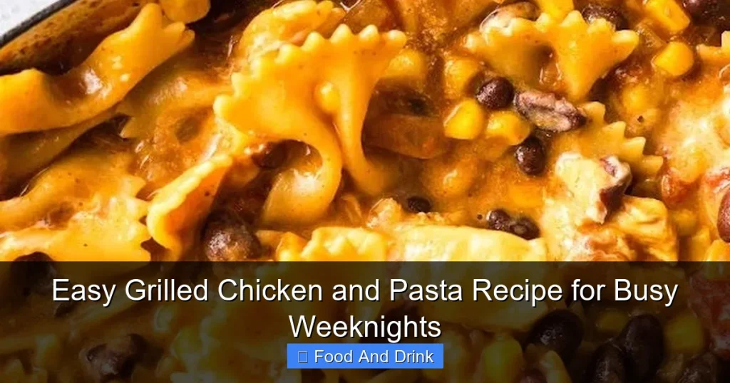 Easy Grilled Chicken and Pasta Recipe for Busy Weeknights