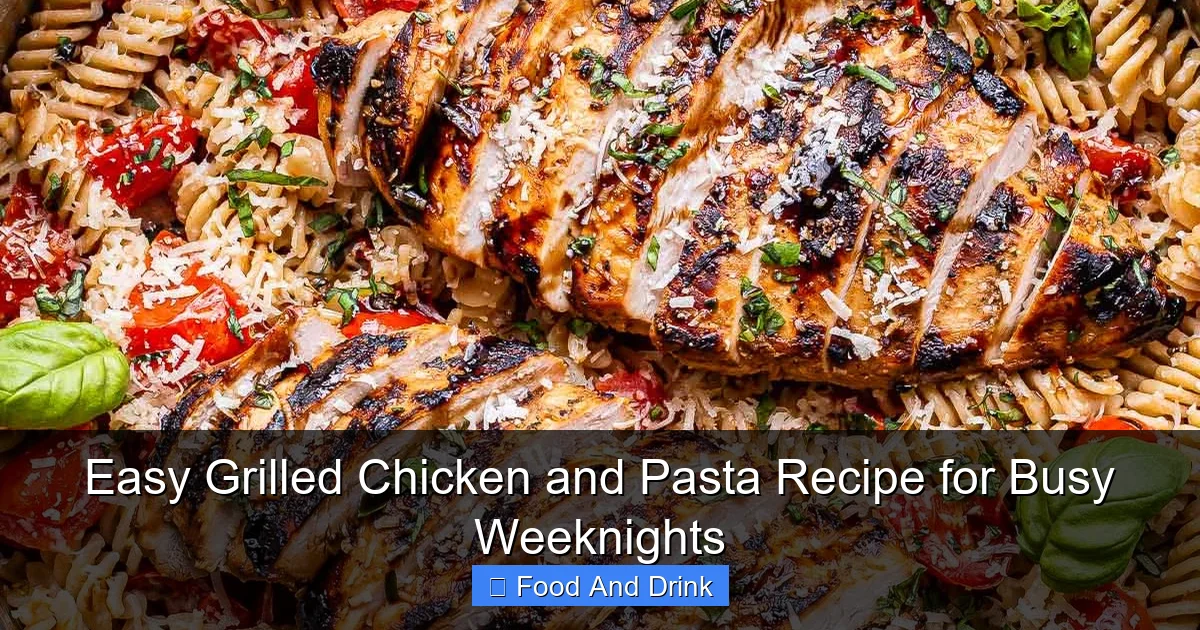 Easy Grilled Chicken and Pasta Recipe for Busy Weeknights