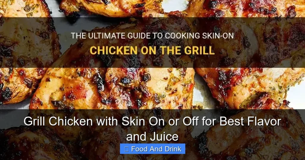 Grill Chicken with Skin On or Off for Best Flavor and Juice