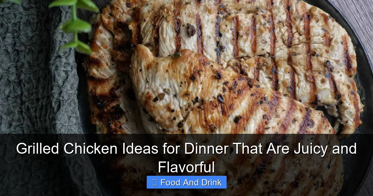 Grilled Chicken Ideas for Dinner That Are Juicy and Flavorful