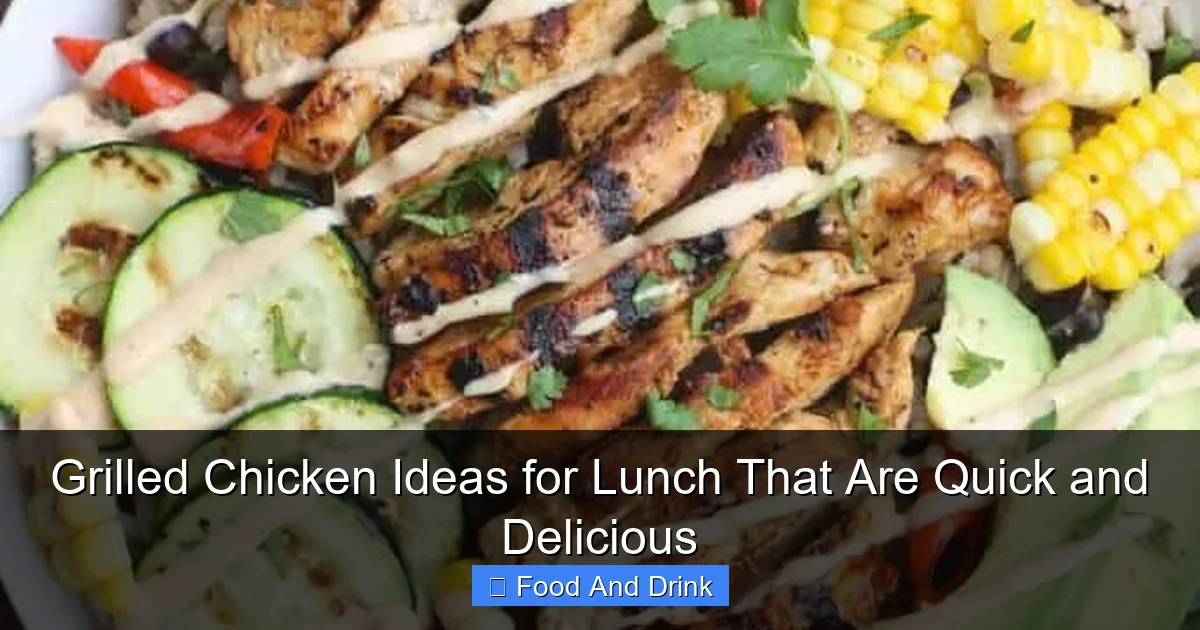 Grilled Chicken Ideas for Lunch That Are Quick and Delicious