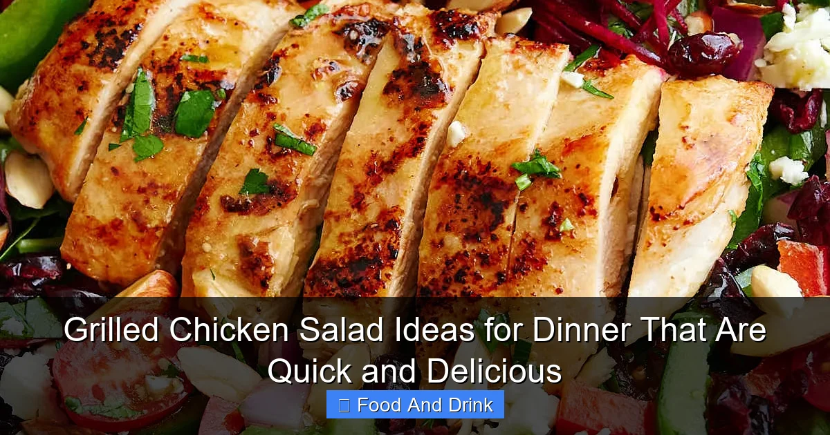 Grilled Chicken Salad Ideas for Dinner That Are Quick and Delicious