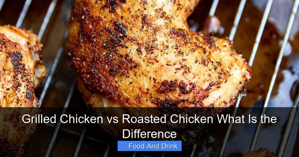 Grilled Chicken vs Roasted Chicken What Is the Difference