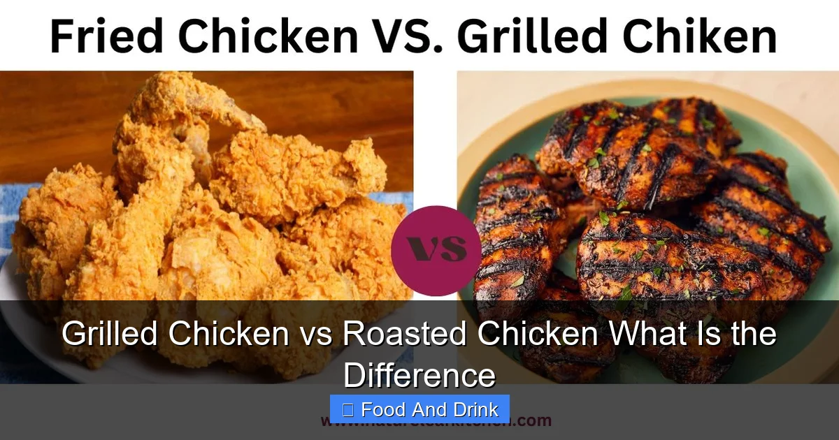 Grilled Chicken vs Roasted Chicken What Is the Difference