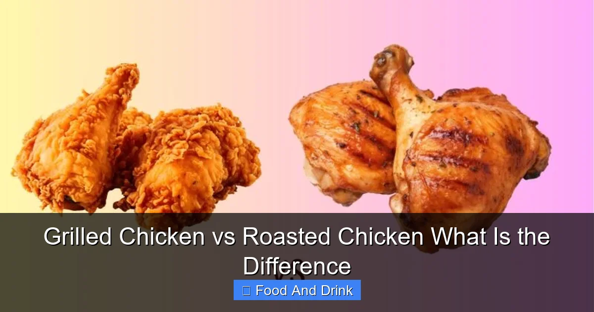 Grilled Chicken vs Roasted Chicken What Is the Difference