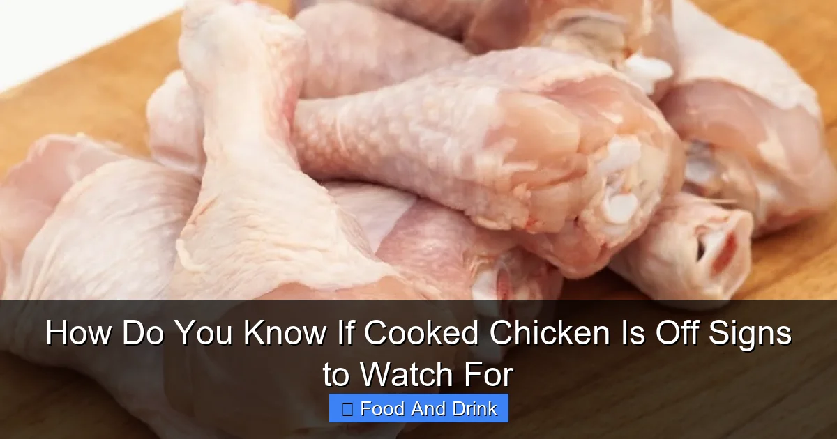 How Do You Know If Cooked Chicken Is Off Signs to Watch For