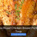 How Do You Roast Chicken Breast Perfectly Every Time