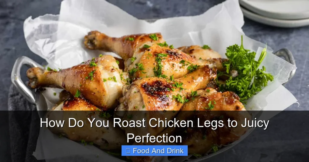 How Do You Roast Chicken Legs to Juicy Perfection