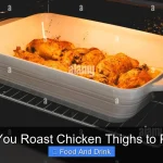 How Do You Roast Chicken Thighs to Perfection