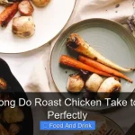 How Long Do Roast Chicken Take to Cook Perfectly
