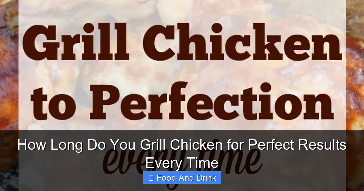 How Long Do You Grill Chicken for Perfect Results Every Time