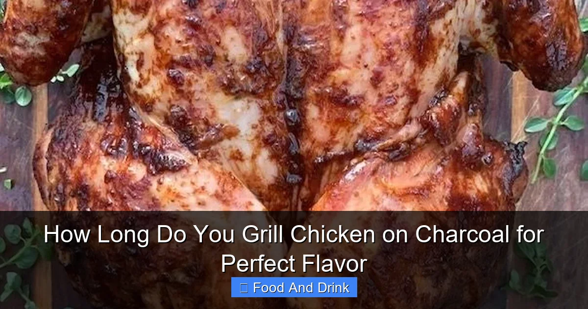 How Long Do You Grill Chicken on Charcoal for Perfect Flavor