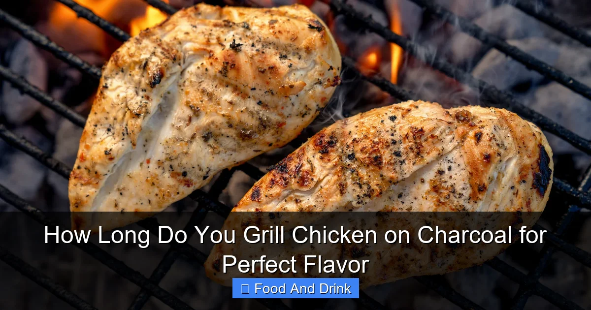 How Long Do You Grill Chicken on Charcoal for Perfect Flavor