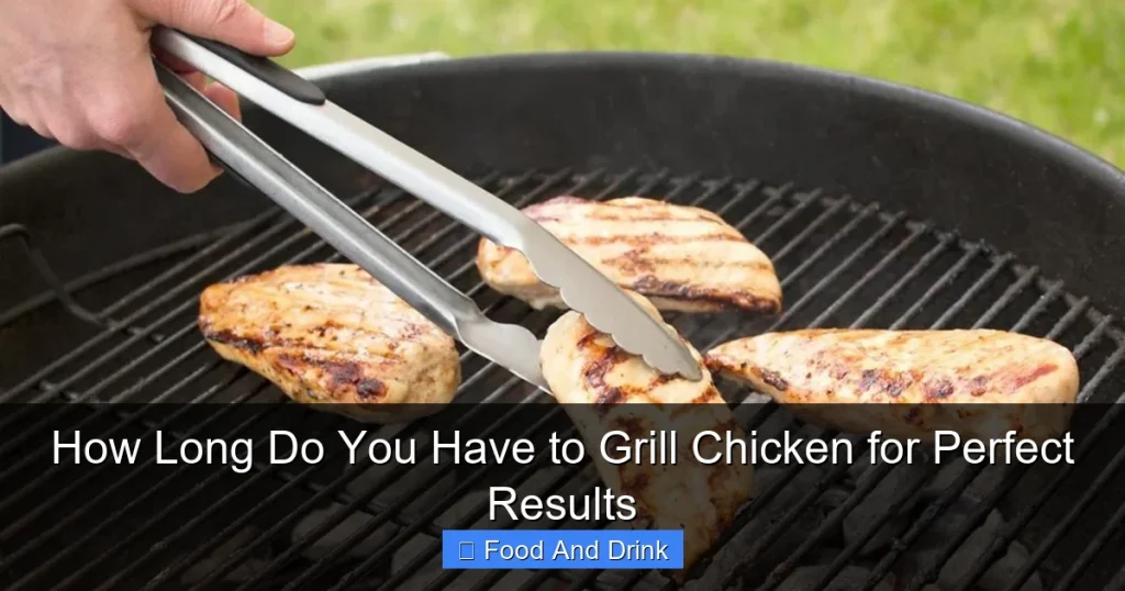 How Long Do You Have to Grill Chicken for Perfect Results