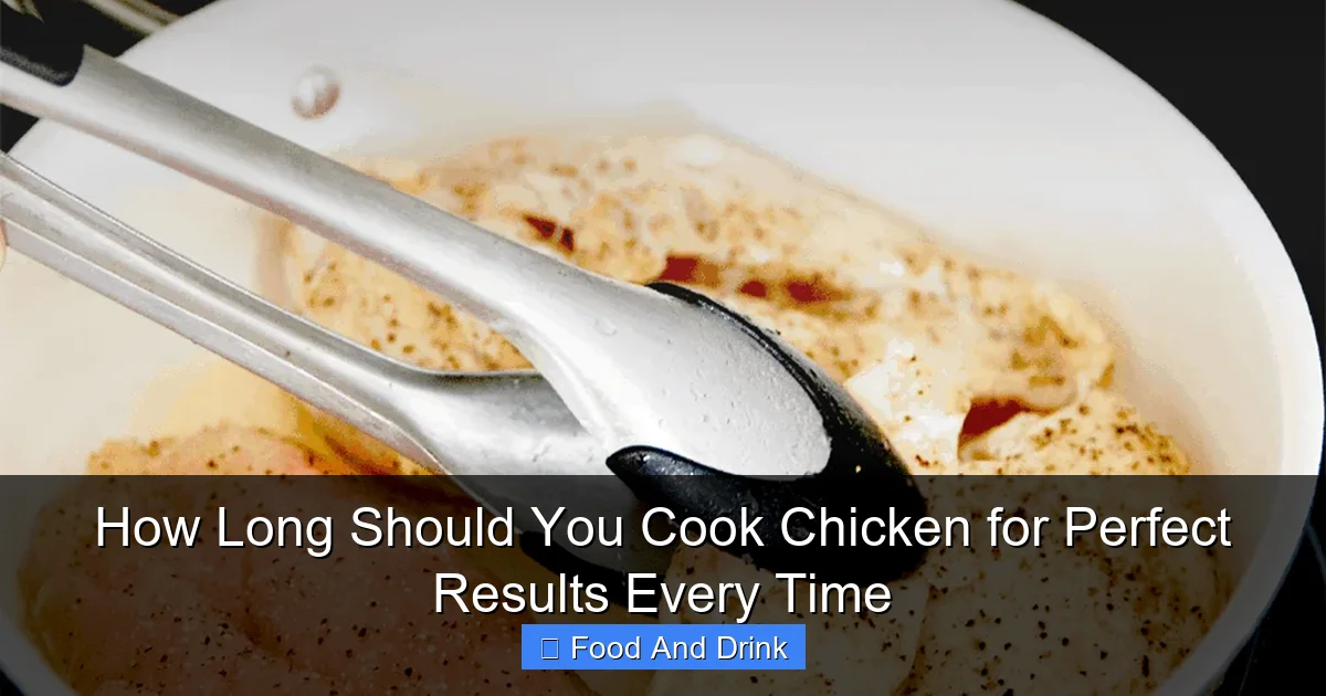 How Long Should You Cook Chicken for Perfect Results Every Time