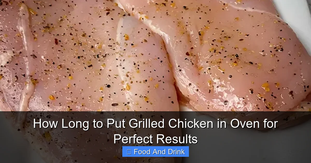 How Long to Put Grilled Chicken in Oven for Perfect Results