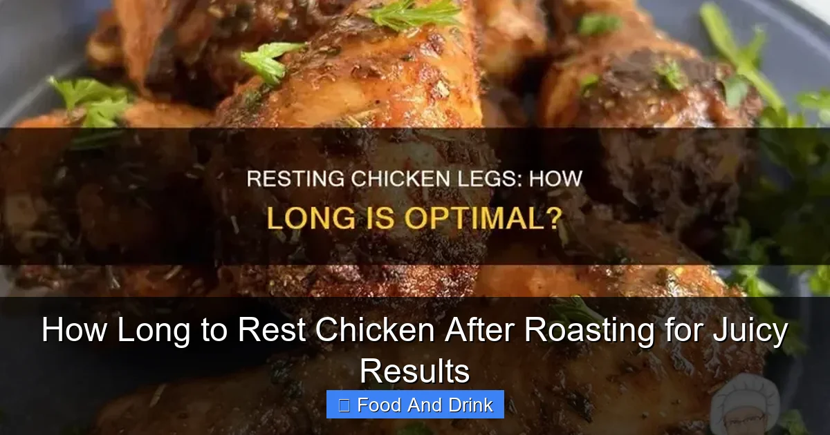 How Long to Rest Chicken After Roasting for Juicy Results