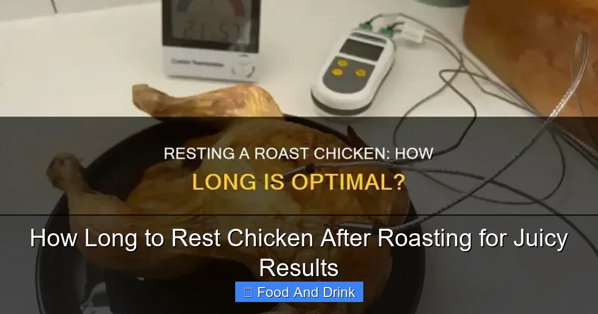How Long to Rest Chicken After Roasting for Juicy Results