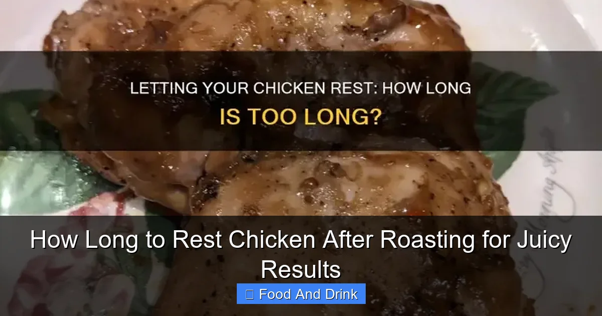 How Long to Rest Chicken After Roasting for Juicy Results