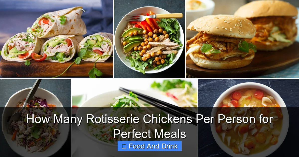 How Many Rotisserie Chickens Per Person for Perfect Meals